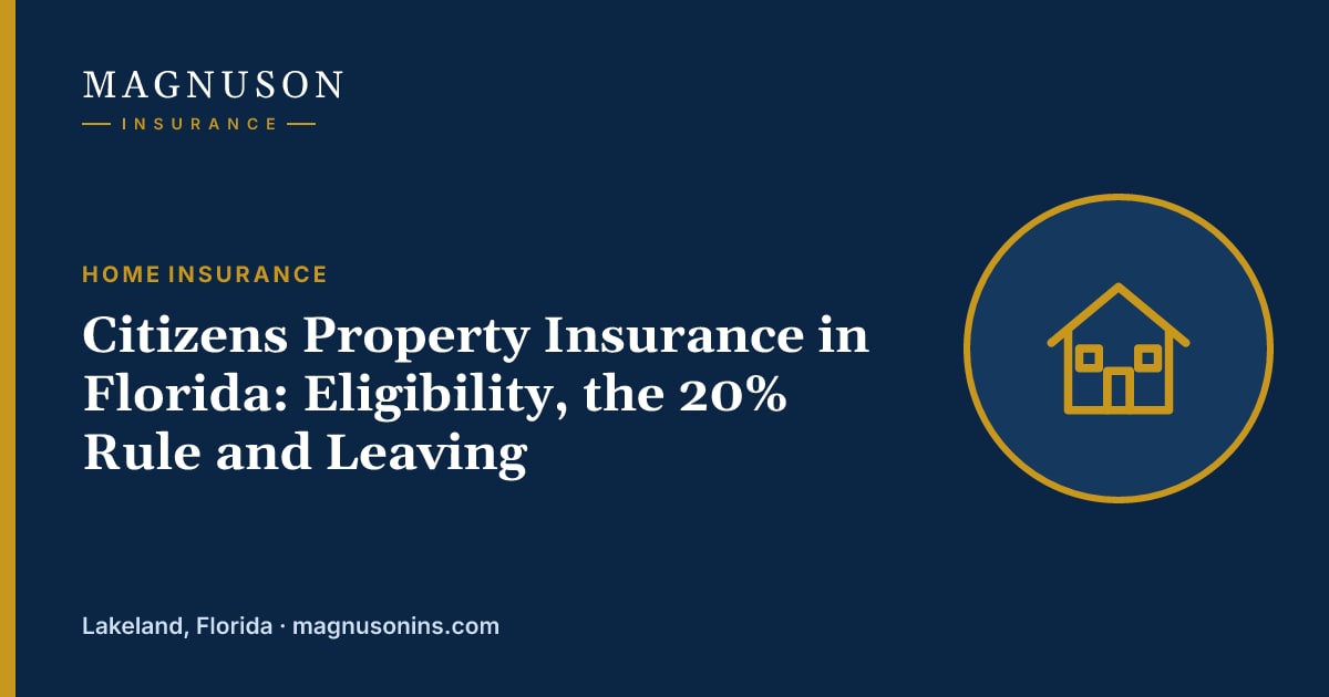 Magnuson Insurance graphic with the headline "Citizens Property Insurance in Florida: Eligibility, the 20% Rule and Leaving" and an illustration of a house.